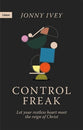 Control Freak: Let Your Restless Heart Meet the Reign of Christ