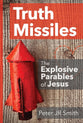 Truth Missiles: The Explosive Parables of Jesus