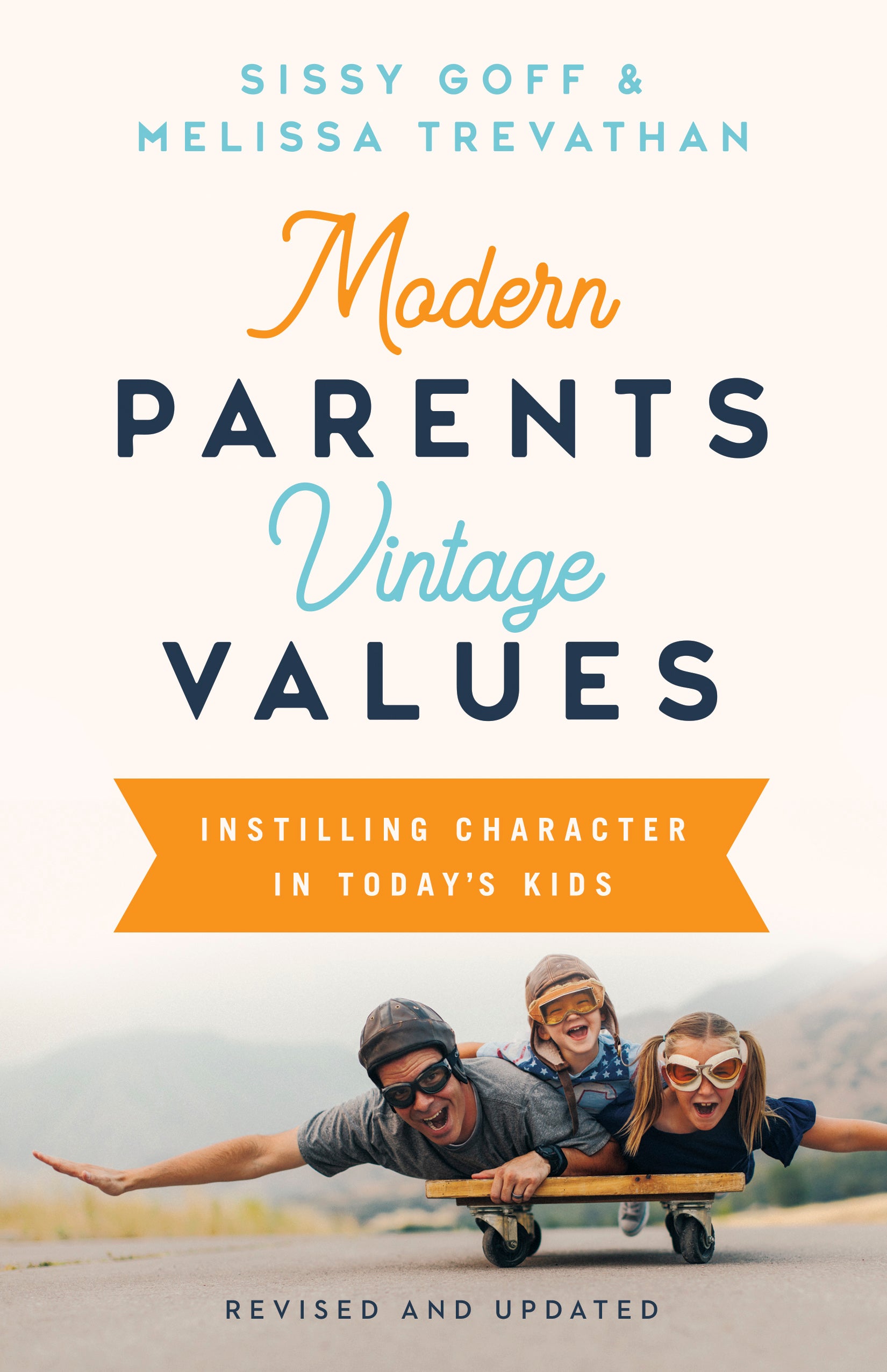 Modern Parents, Vintage Values, Revised and Updated: Instilling Character in Today's Kids