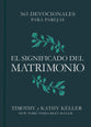 El Significado Del Matrimonio: 365 Devocionales Para Parejas (Spanish)