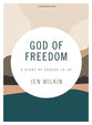 God of Freedom: A Study of Exodus 19-40 (Bible Study Book With Video Access)