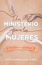 Ministerio Para Mujeres, Un: Para Bendecir La Iglesia Local (Spanish)