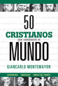 50 Cristianos Que Cambiaron El Mundo (Spanish)