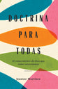 Doctrina Para Todas: El Conocimiento De Dios Que Todas Necesitamos (Spanish)