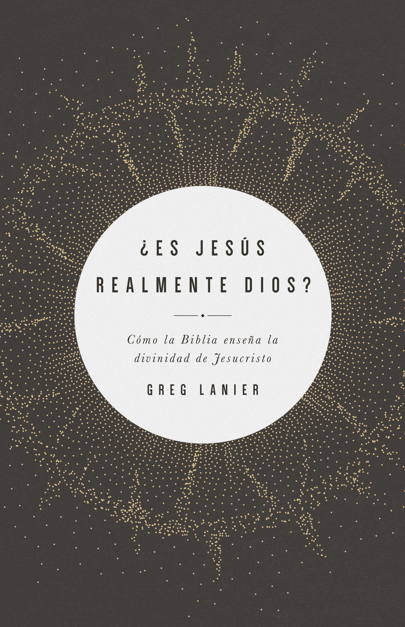 Es Jesus Realmente Dios?: Lo Que La Biblia Ensena Sobre La Divinidad De Cristo (Spanish)