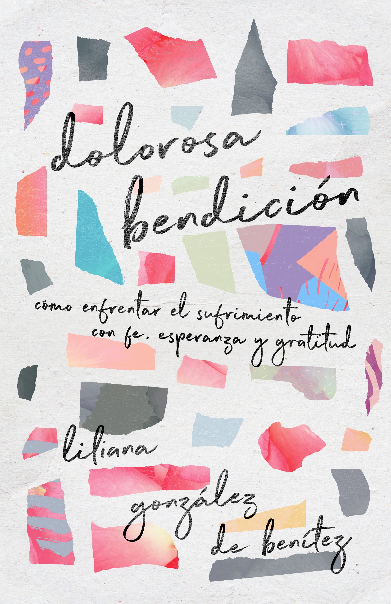 Dolorosa Bendicion: Como Enfrentar El Sufrimiento Con Fe, Esperanza Y Gratitud (Spanish)