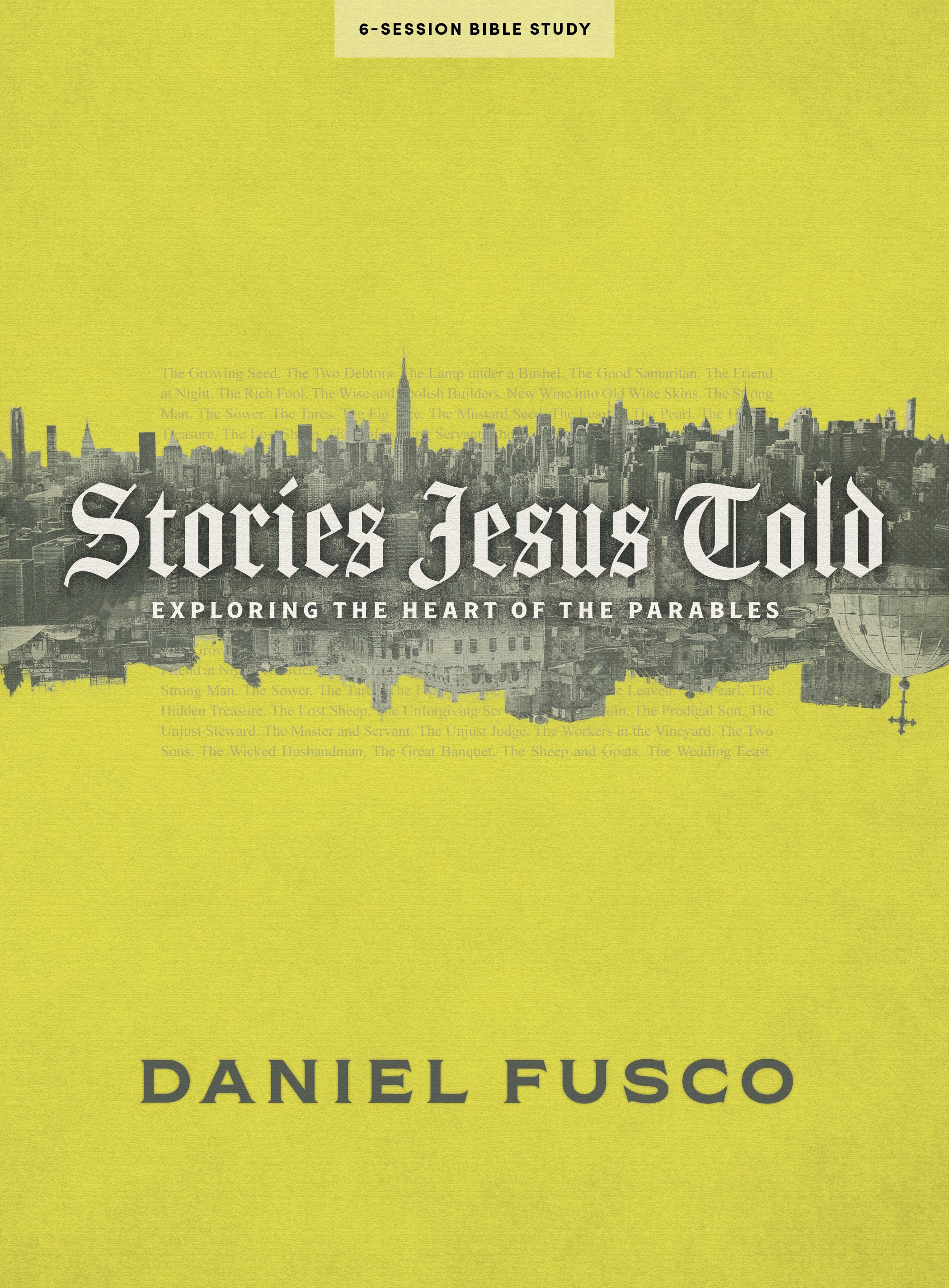 Stories Jesus Told: Exploring the Heart of the Parables (Bible Study Book)