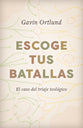 Escoge Tus Batallas: El Caso Del Triaje Teologico (Spanish)