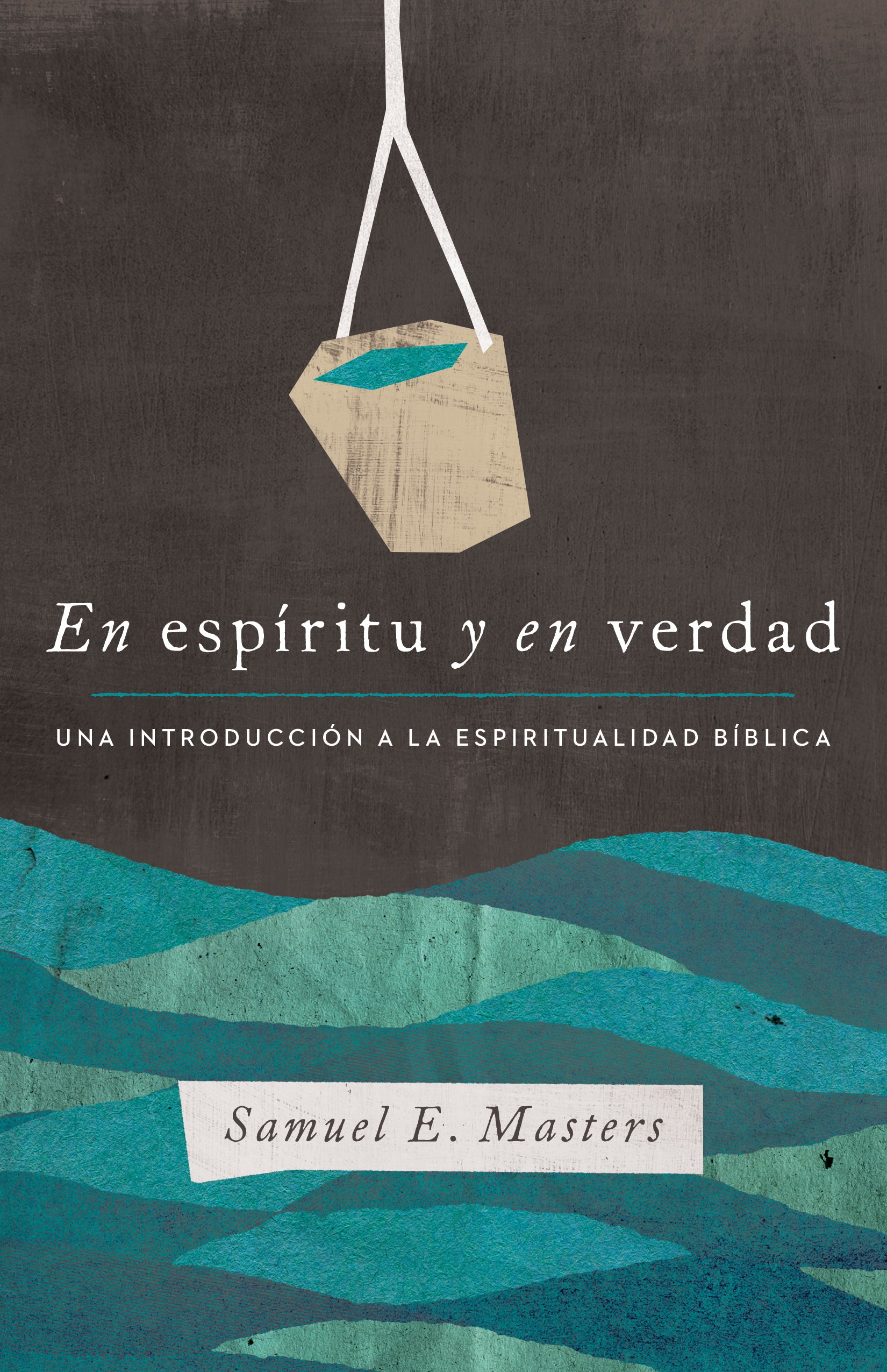 En Espiritu Y En Verdad: Una Introduccion a La Espiritualidad Biblica (Spanish)