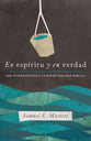 En Espiritu Y En Verdad: Una Introduccion a La Espiritualidad Biblica (Spanish)