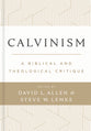 Calvinism: A Biblical and Theological Critique