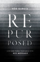 Repurposed: How God Turns Your Mess Into His Message