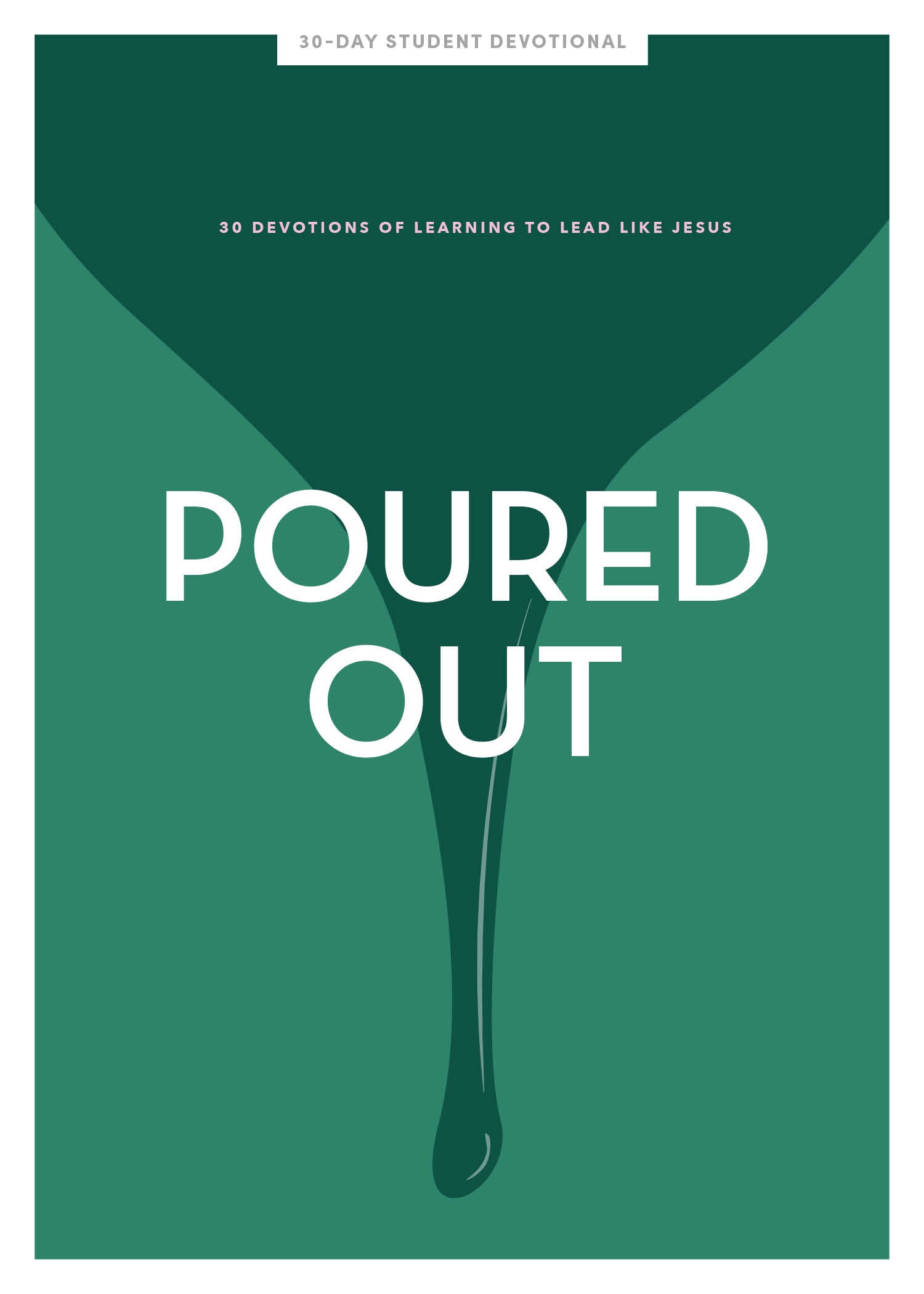 Poured Out: 30 Days of Learning to Lead Like Jesus (Teen Girls' Devotional)