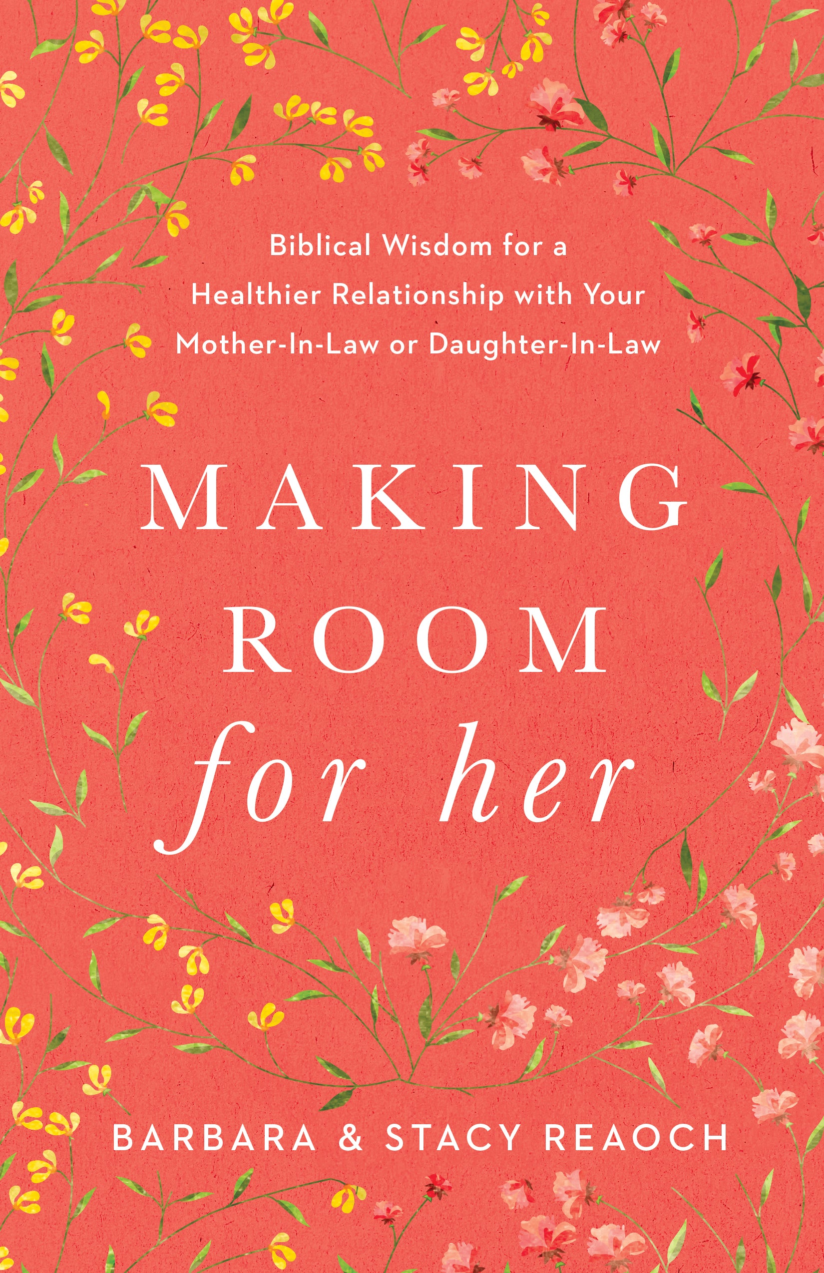 Making Room For Her: Biblical Wisdom For a Healthier Relationship With Your Mother-In-Law Or Daughter-In-Law