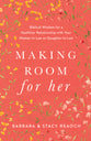 Making Room For Her: Biblical Wisdom For a Healthier Relationship With Your Mother-In-Law Or Daughter-In-Law