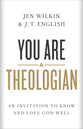 You Are a Theologian: An Invitation to Know and Love God Well