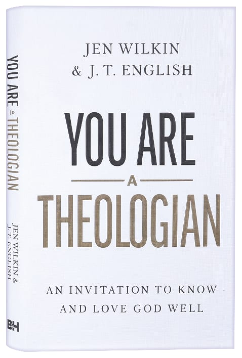 You Are a Theologian: An Invitation to Know and Love God Well
