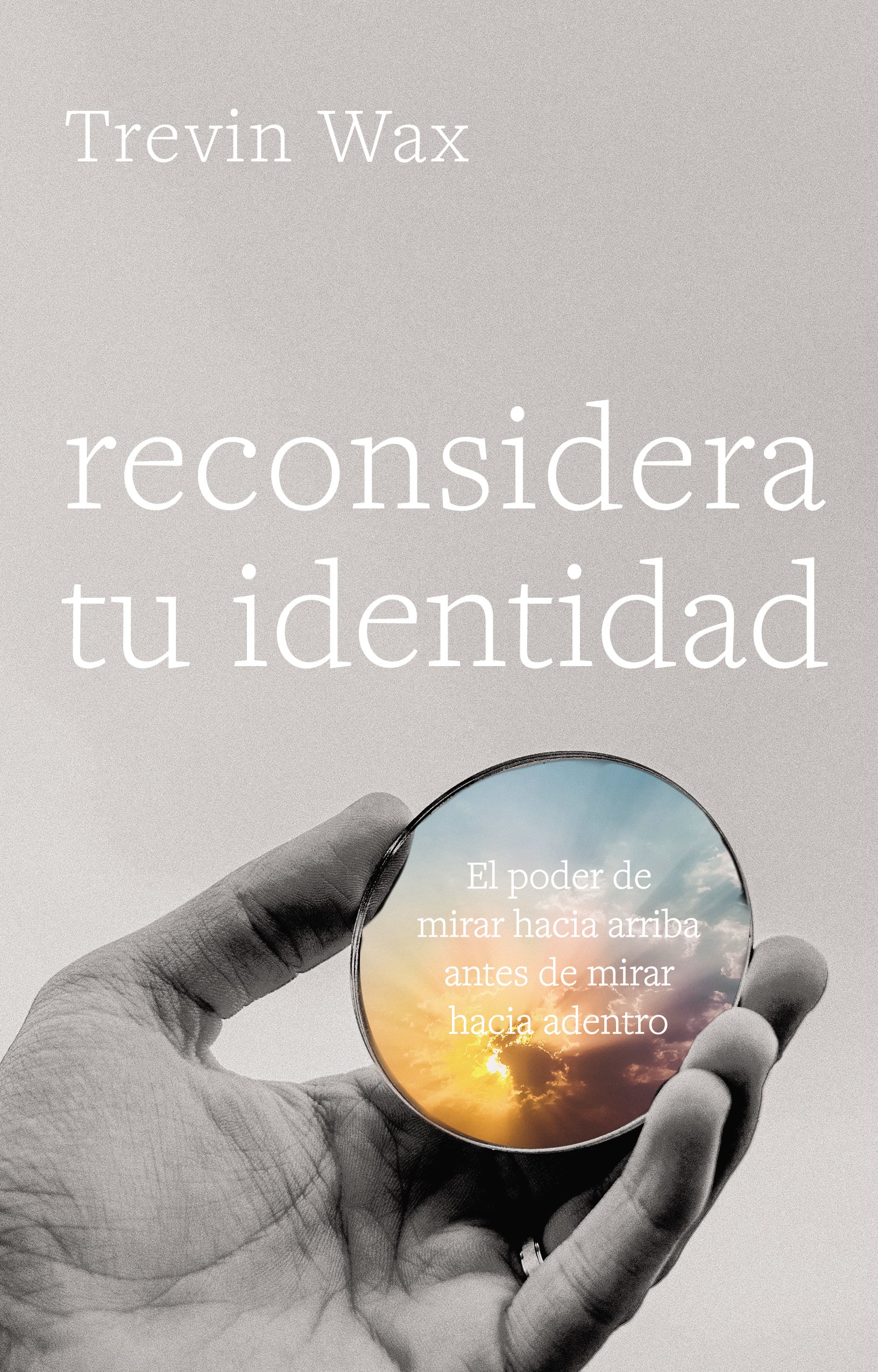 Renueva Tu Identidad: El Poder Mirar Hacia Arriba Antes De Mirar Hacia Adentro (Rethink Your Self) (Spanish)
