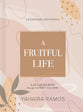 A Fruitful Life Journaling Devotional: A 45-Day Journey Through the Fruit of the Spirit