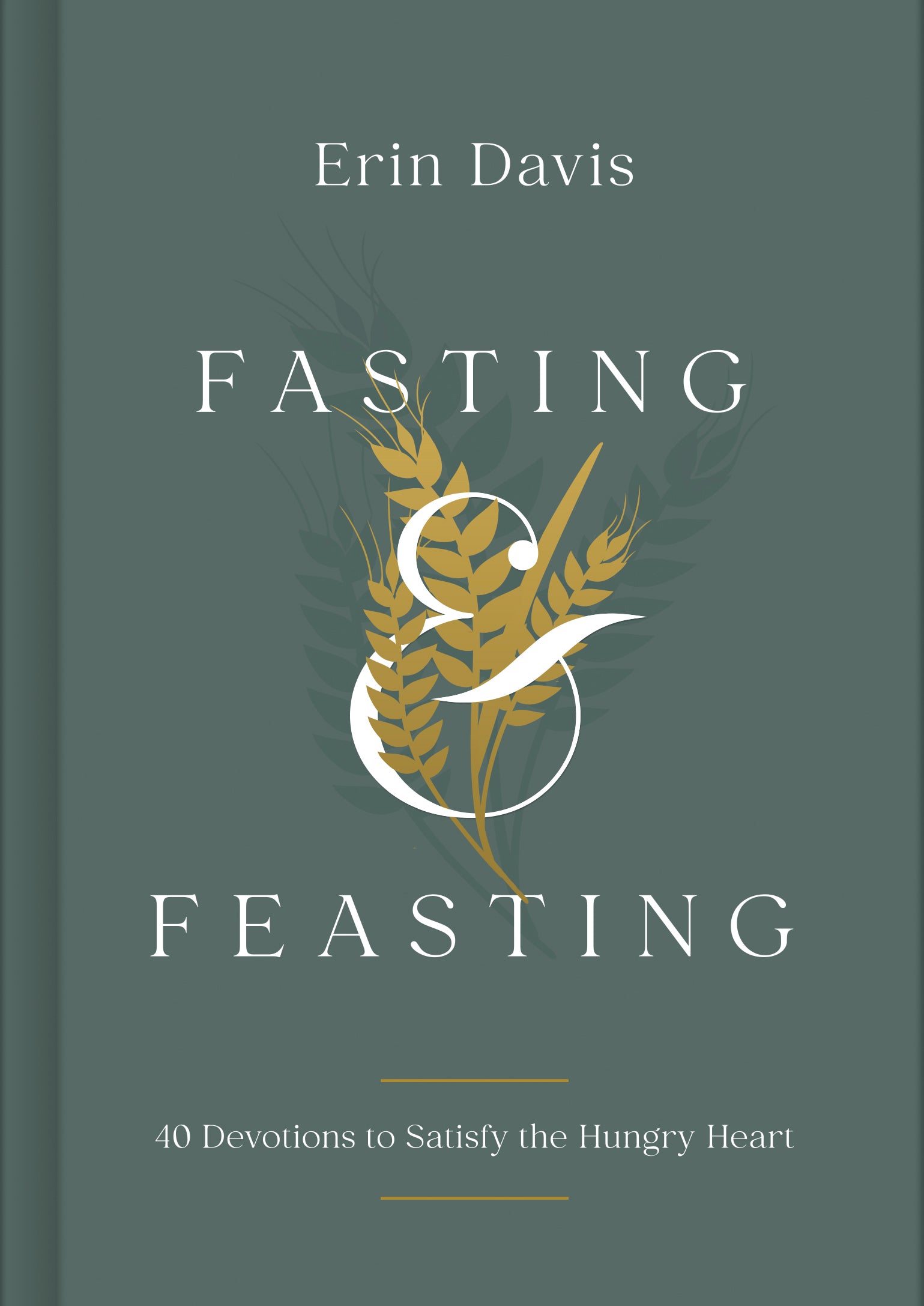 Fasting & Feasting: 40 Devotions to Satisfy the Hungry Heart