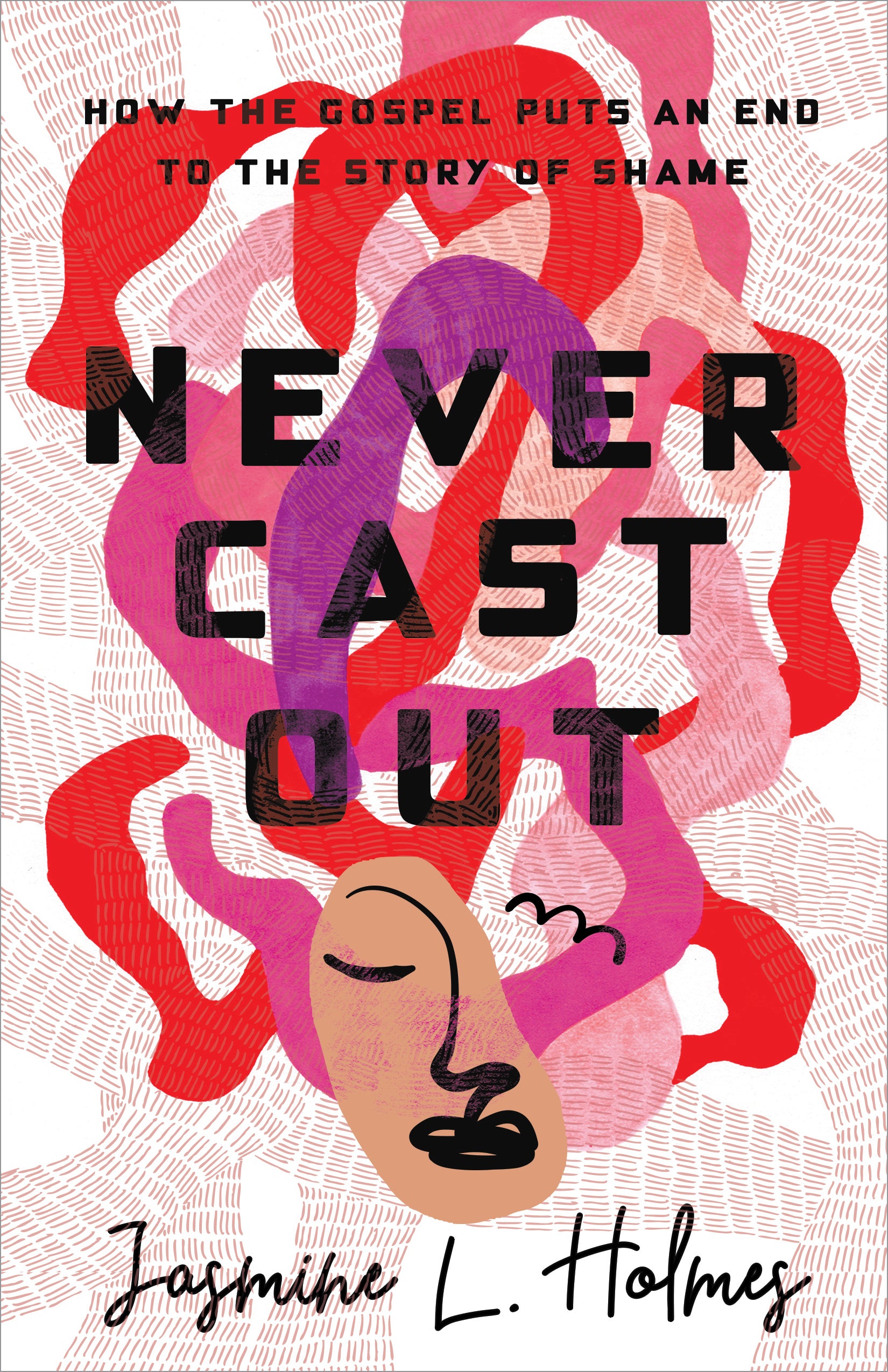 Never Cast Out: How the Gospel Puts An End to the Story of Shame