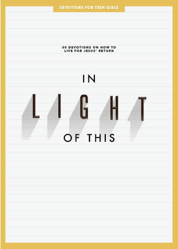 In Light of This: 30 Devotions on How to Live For Jesus' Return (Teen Girls' Devotional)