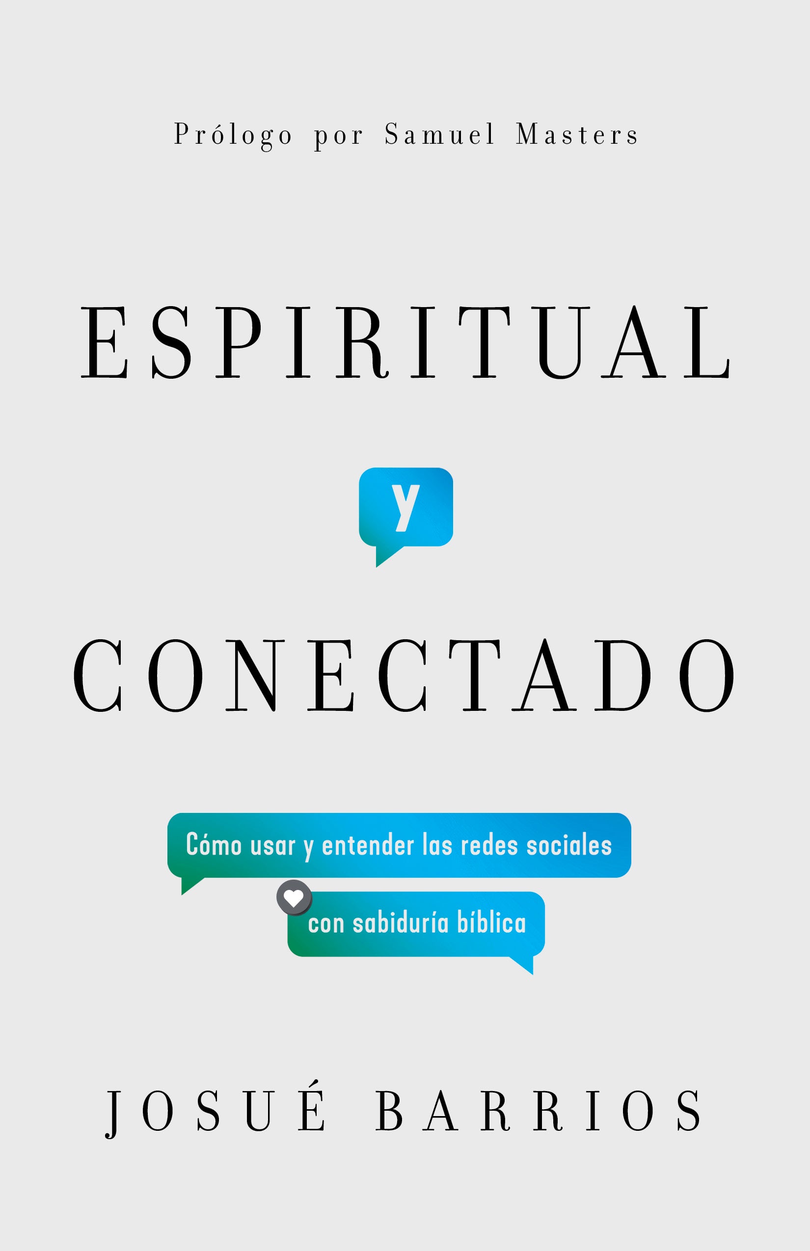Espiritual Y Conectado: Como Usar Y Entender Las Redes Sociales Con Sabiduria Biblica (Spanish)
