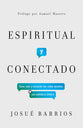 Espiritual Y Conectado: Como Usar Y Entender Las Redes Sociales Con Sabiduria Biblica (Spanish)