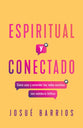 Espiritual Y Conectado: Como Usar Y Entender Las Redes Sociales Con Sabiduria Biblica (Spanish)
