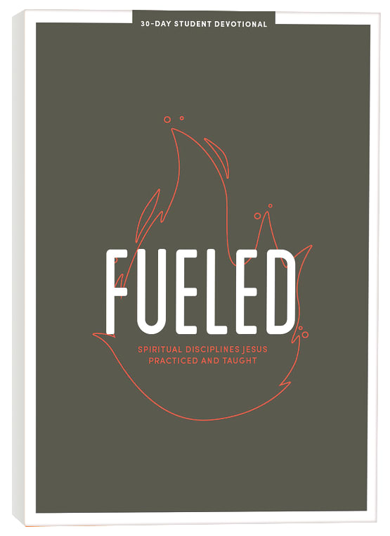 Fueled: Spiritual Disciplines Jesus Practiced and Taught (Teen Devotional)