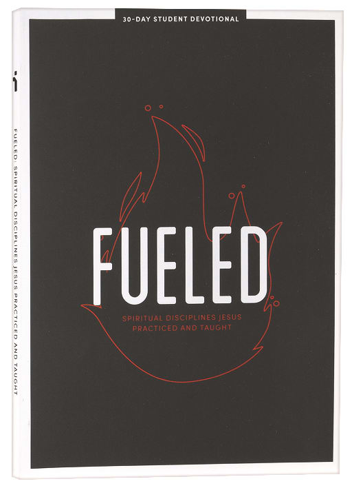 Fueled: Spiritual Disciplines Jesus Practiced and Taught (Teen Devotional)