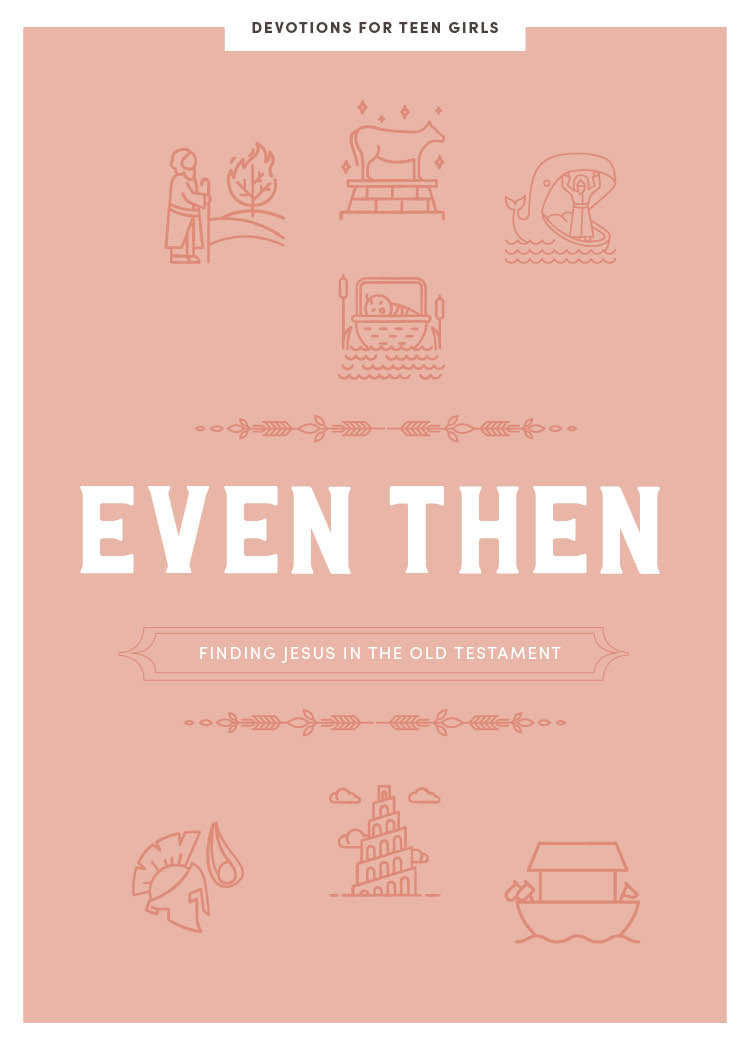 Even Then: Finding Jesus in the Old Testament (Teen Girls' Devotional)