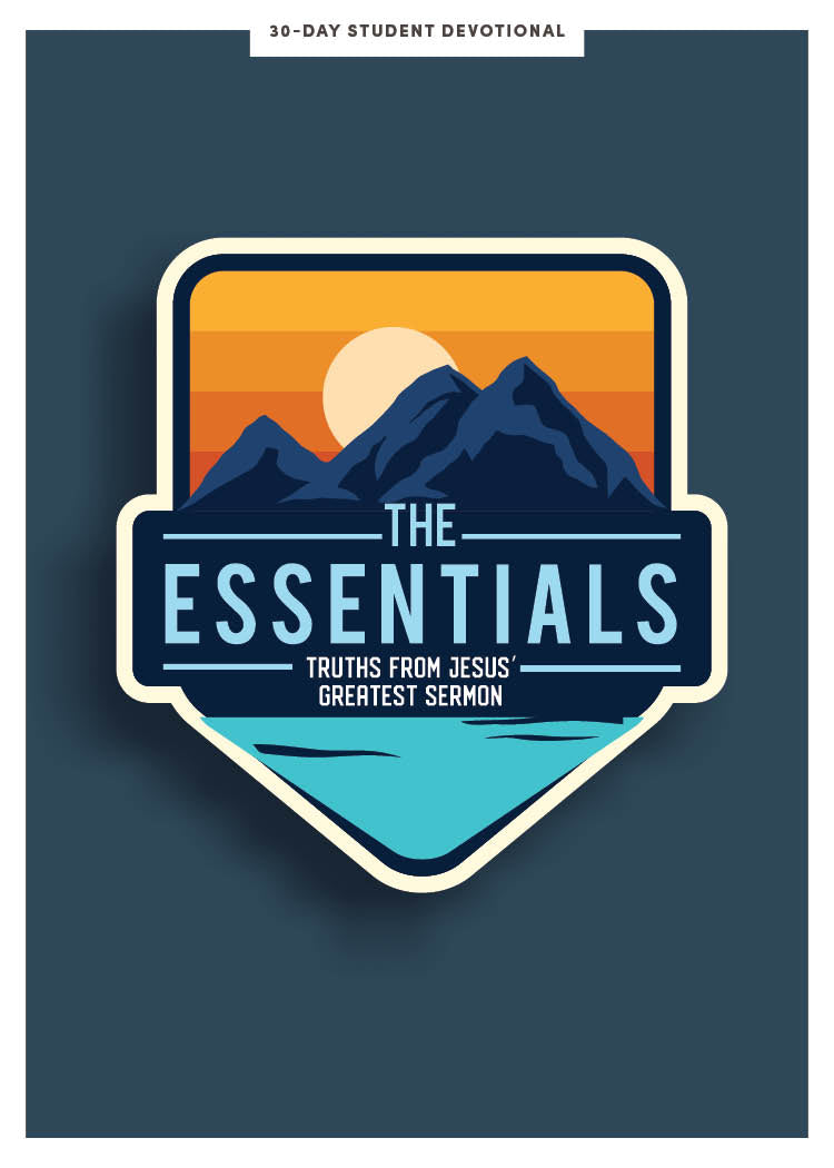 The Essentials: Truths From Jesus' Greatest Sermon (Teen Devotional)