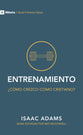 Entrenamiento: Como Puedo Crecer Como Cristiano? (9marks First Steps Series) (Spanish)