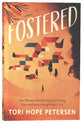 Fostered: One Woman's Powerful Story of Finding Faith and Family Through Foster Care