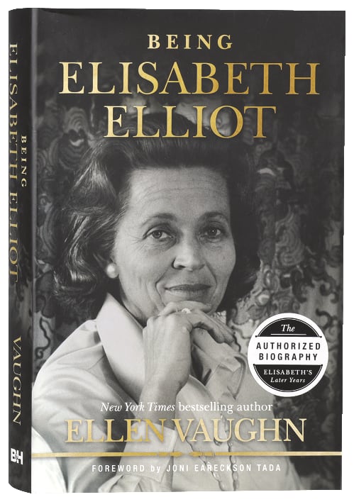 Being Elisabeth Elliot: The Authorized Biography: Elisabeth's Later Years
