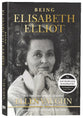 Being Elisabeth Elliot: The Authorized Biography: Elisabeth's Later Years