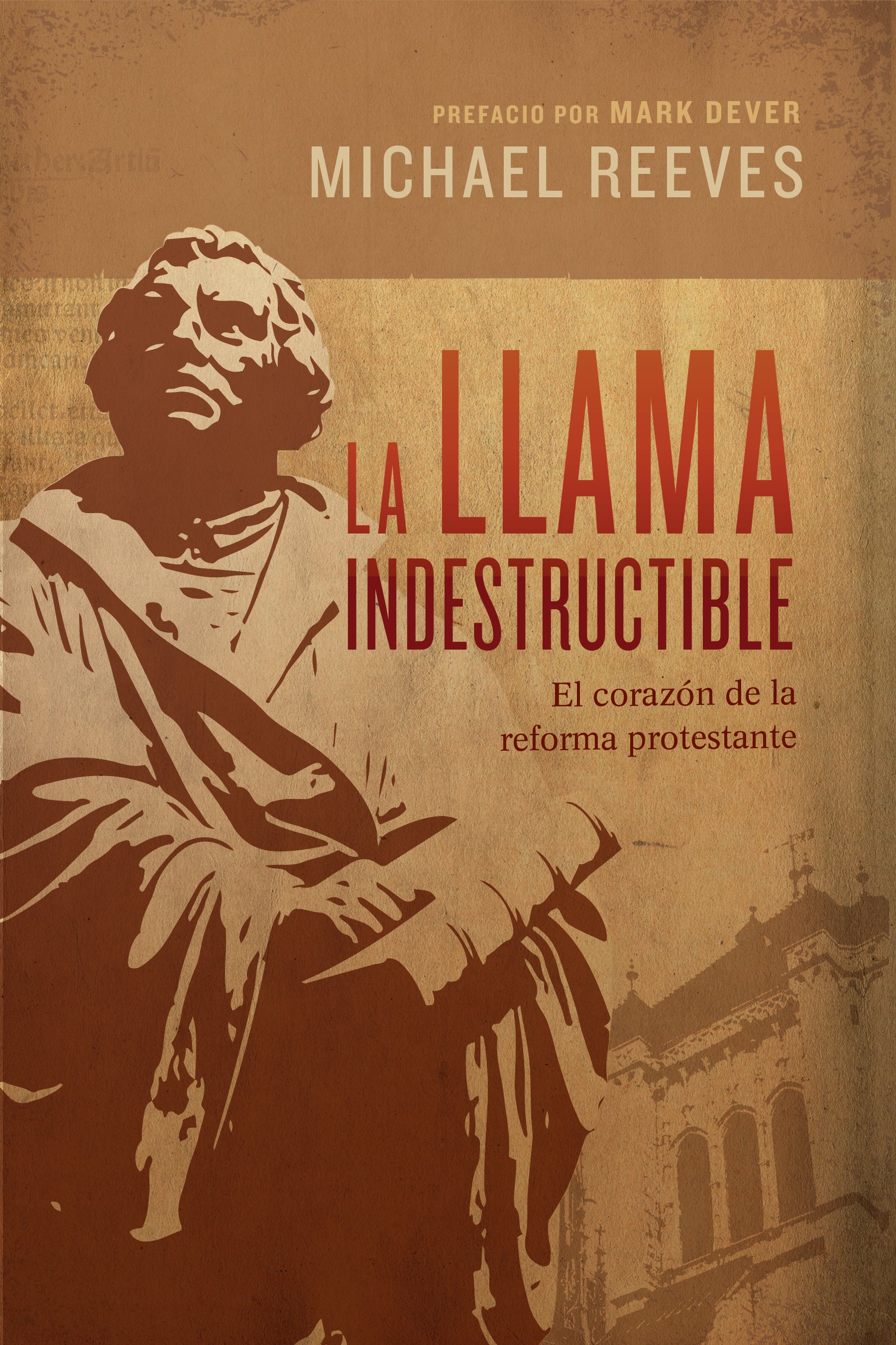 Llama Indestructible, La: El Corazon De La Reforma Protestante (The Unquenchable Flame) (Spanish)