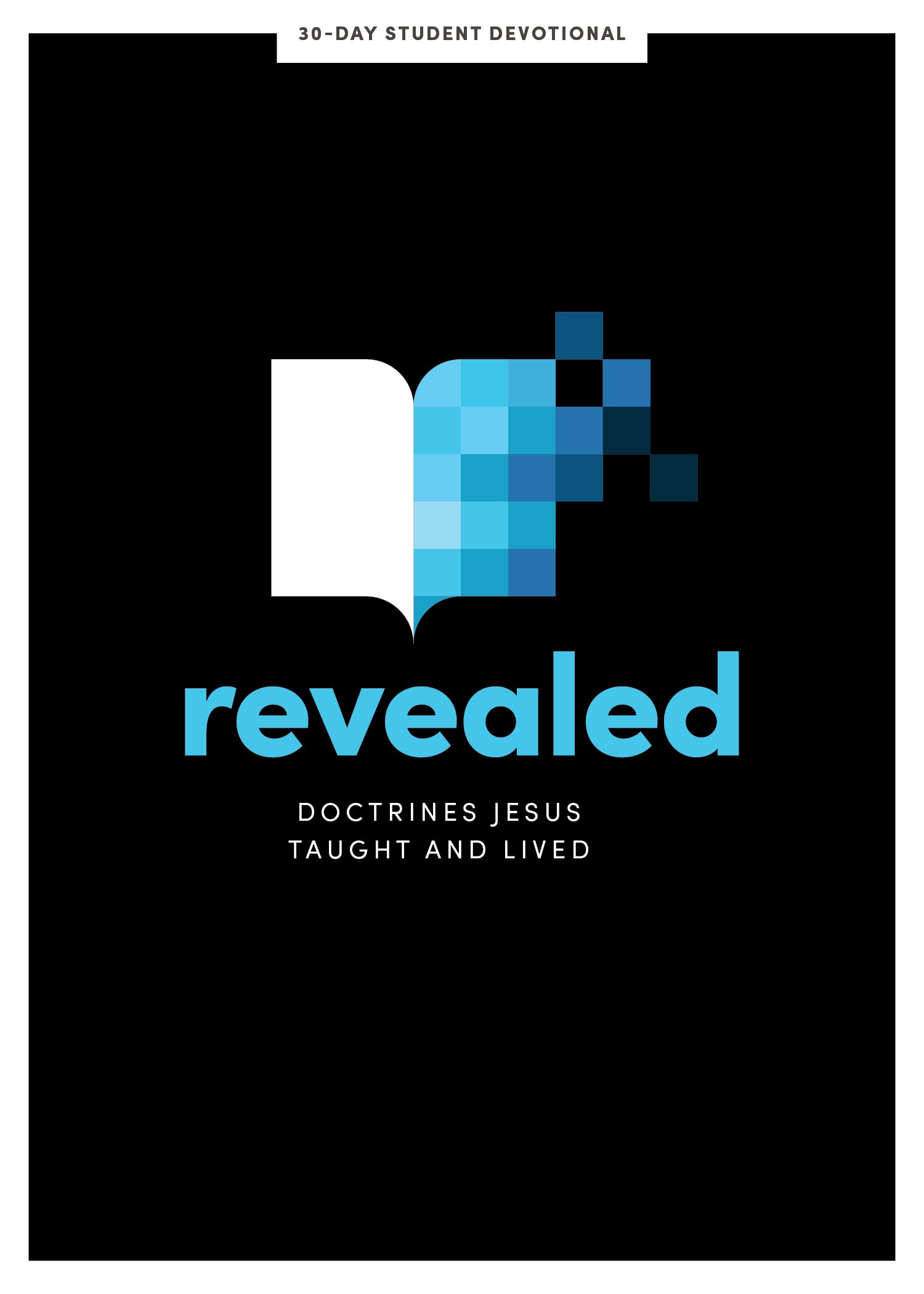 Revealed: Doctrines Jesus Taught and Lived (30-day Student Devotional)