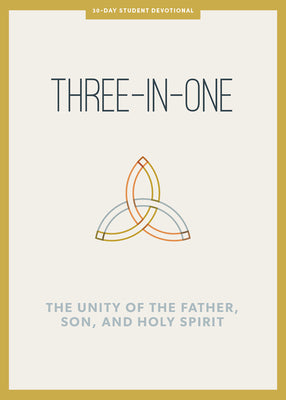 Three-In-One: The Unity of the Father, Son, and Holy Spirit (Teen Devotional)