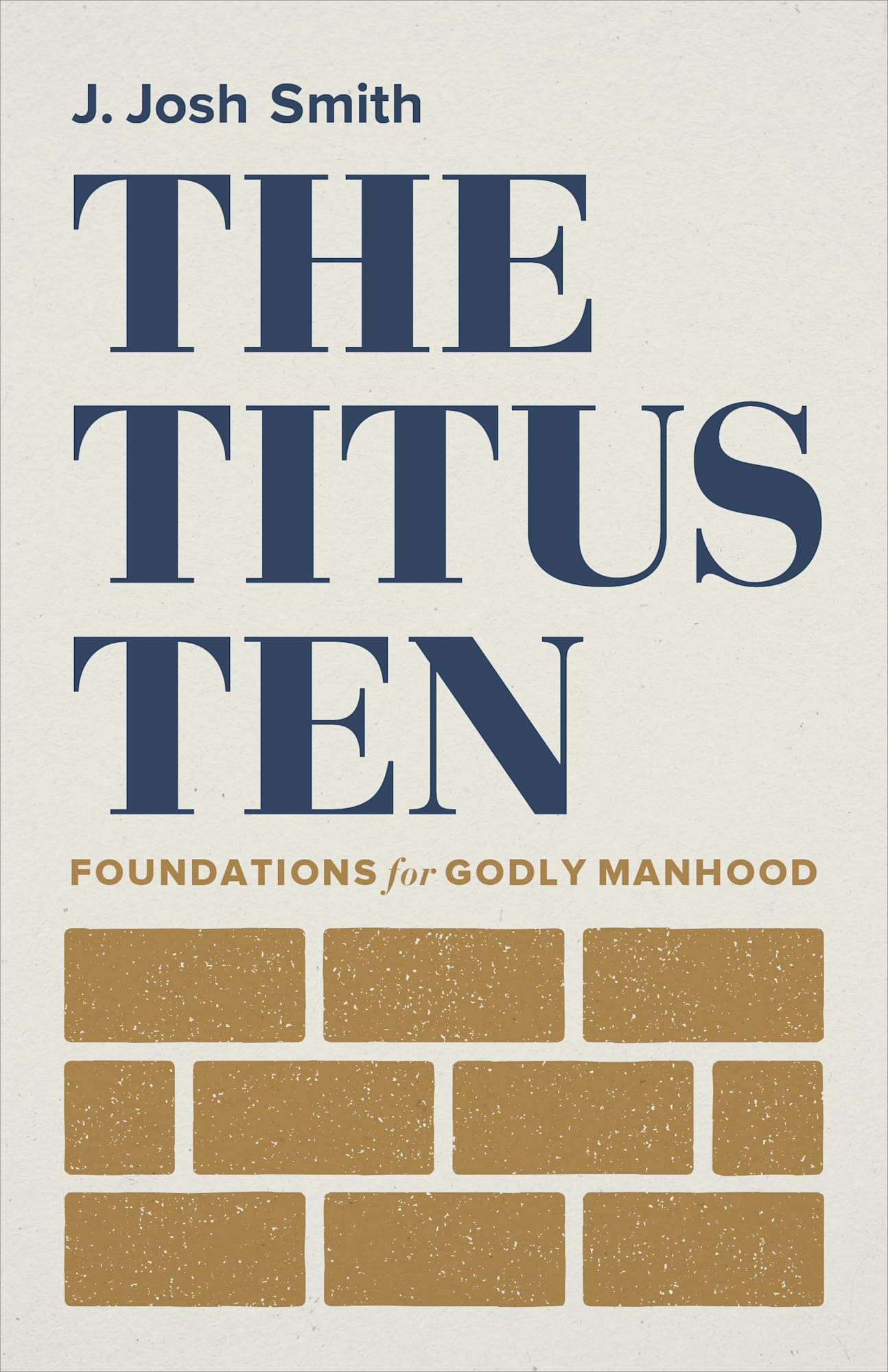 The Titus Ten: Foundations For Godly Manhood