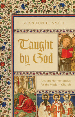 Taught By God: Ancient Hermeneutics For the Modern Church
