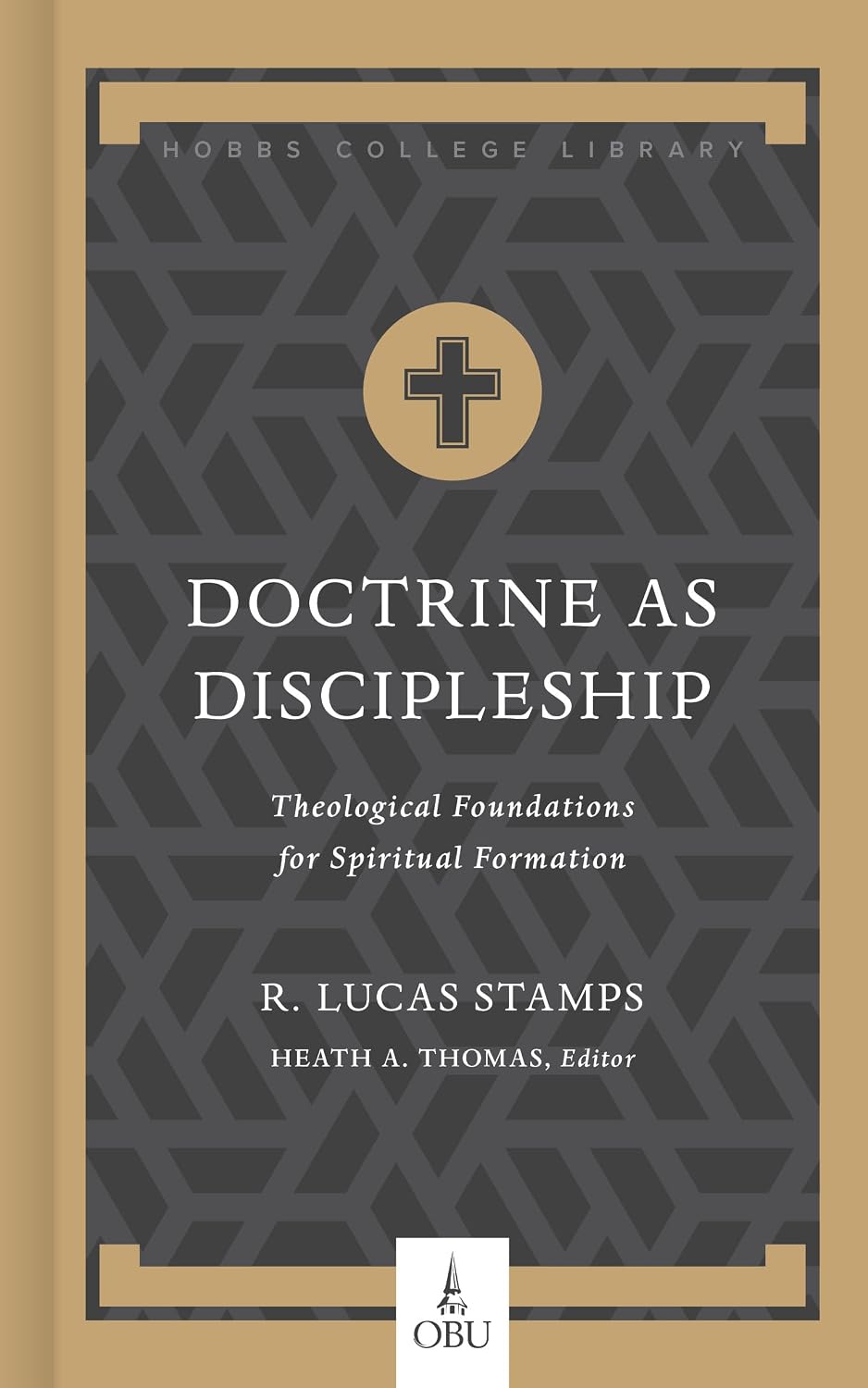 Doctrine as Discipleship: Theological Foundations for Spiritual Formation (Hobbs College Library Series)