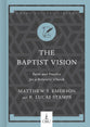 The Baptist Vision: Faith and Practice for a Believers’ Church (Hobbs College Library Series)