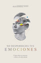 No Desperdicies Tus Emociones (Don't Waste Your Emotions) (Spanish)