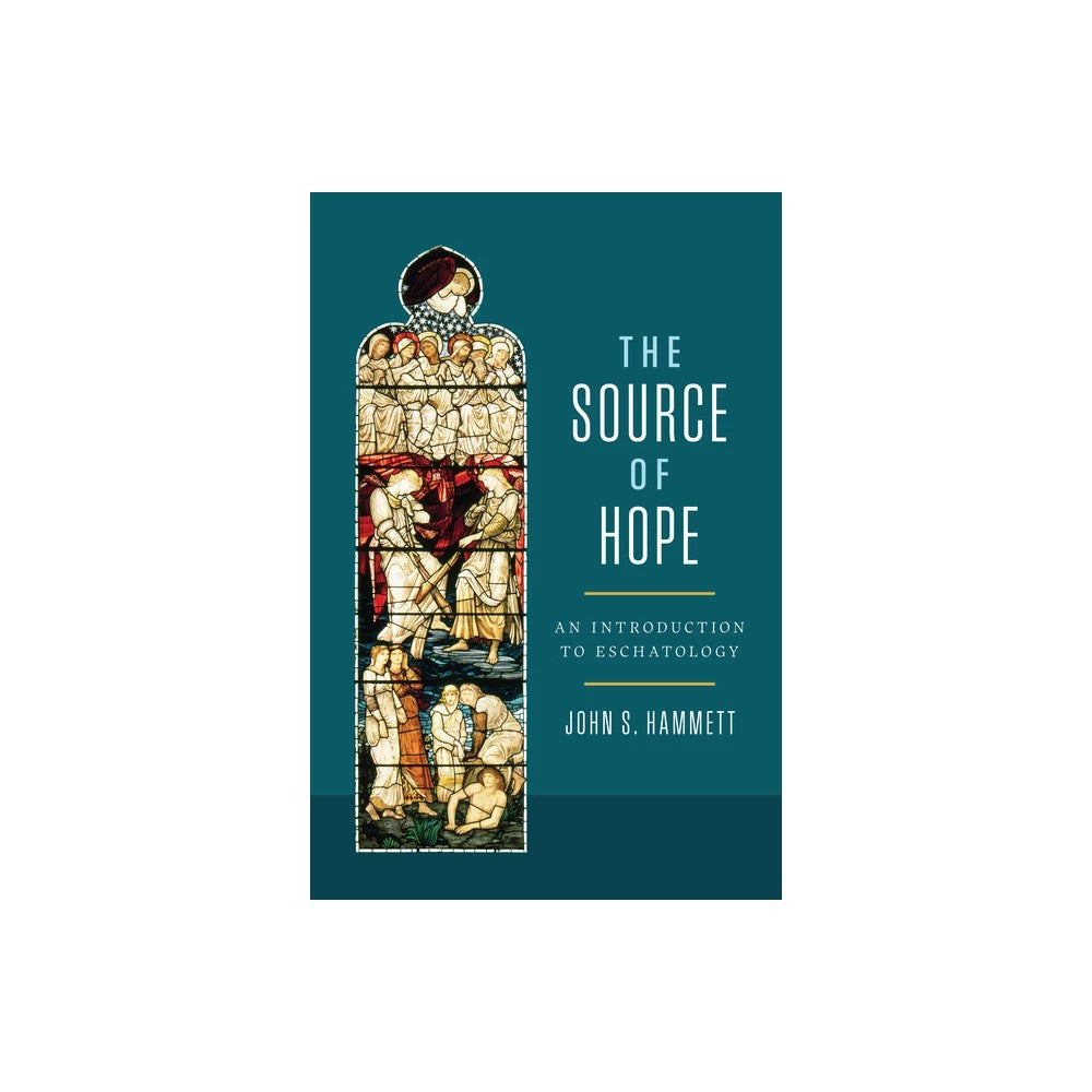 The Source of Hope: An Introduction to Eschatology