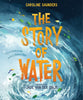 The Story of Water: God At Work in the Bible's Watery Tales