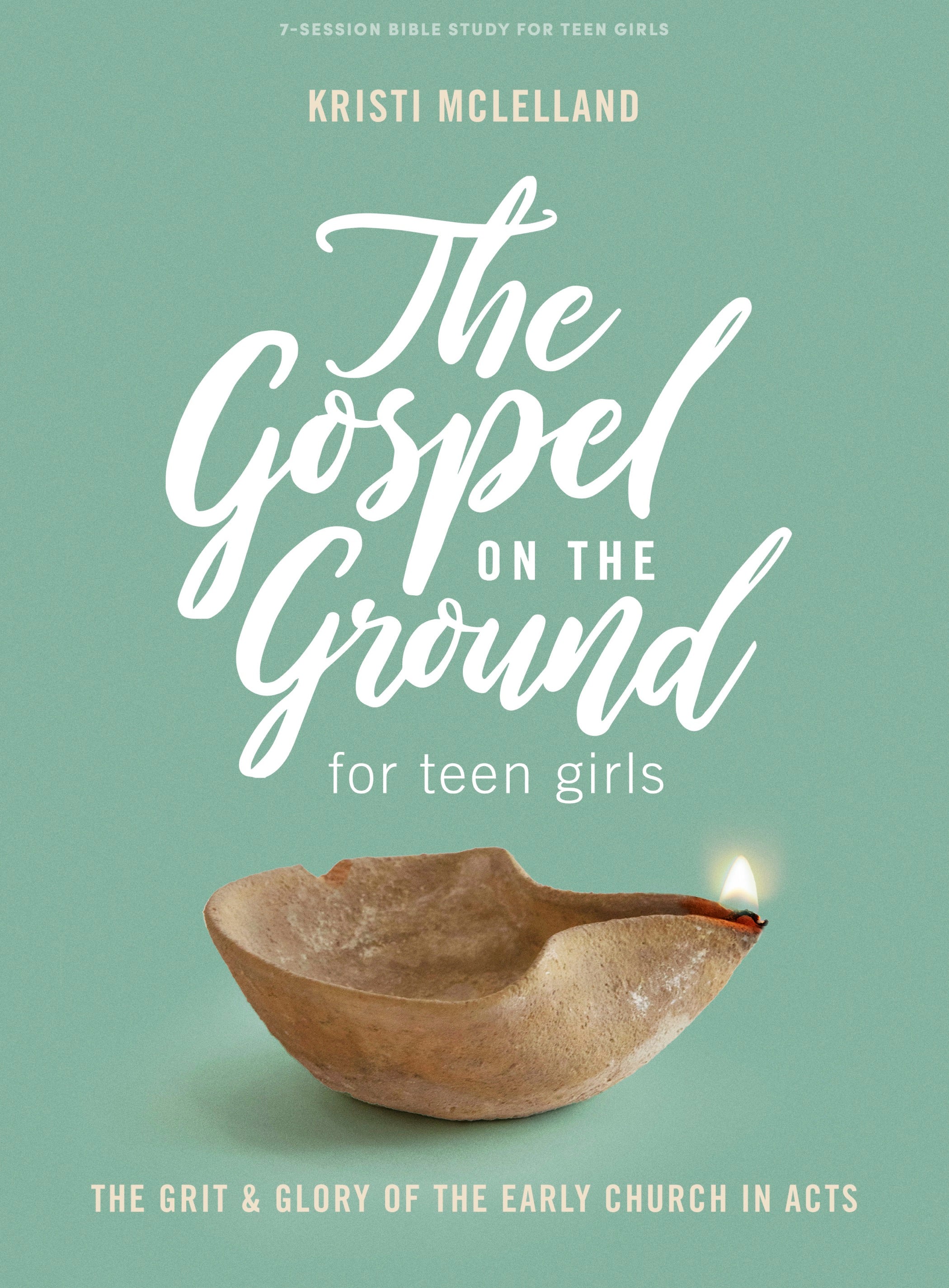 The Gospel on the Ground: A Study of Acts (7 Sessions) (Teen Girls' Bible Study Book)