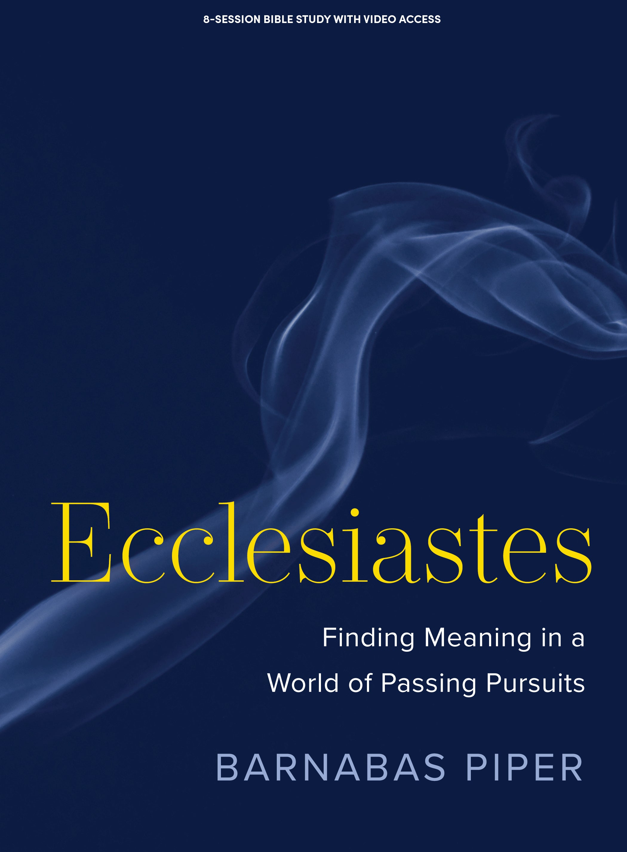 Ecclesiastes: Finding Meaning in a World of Passing Pursuits (Bible Study Book Plus Streaming Video)