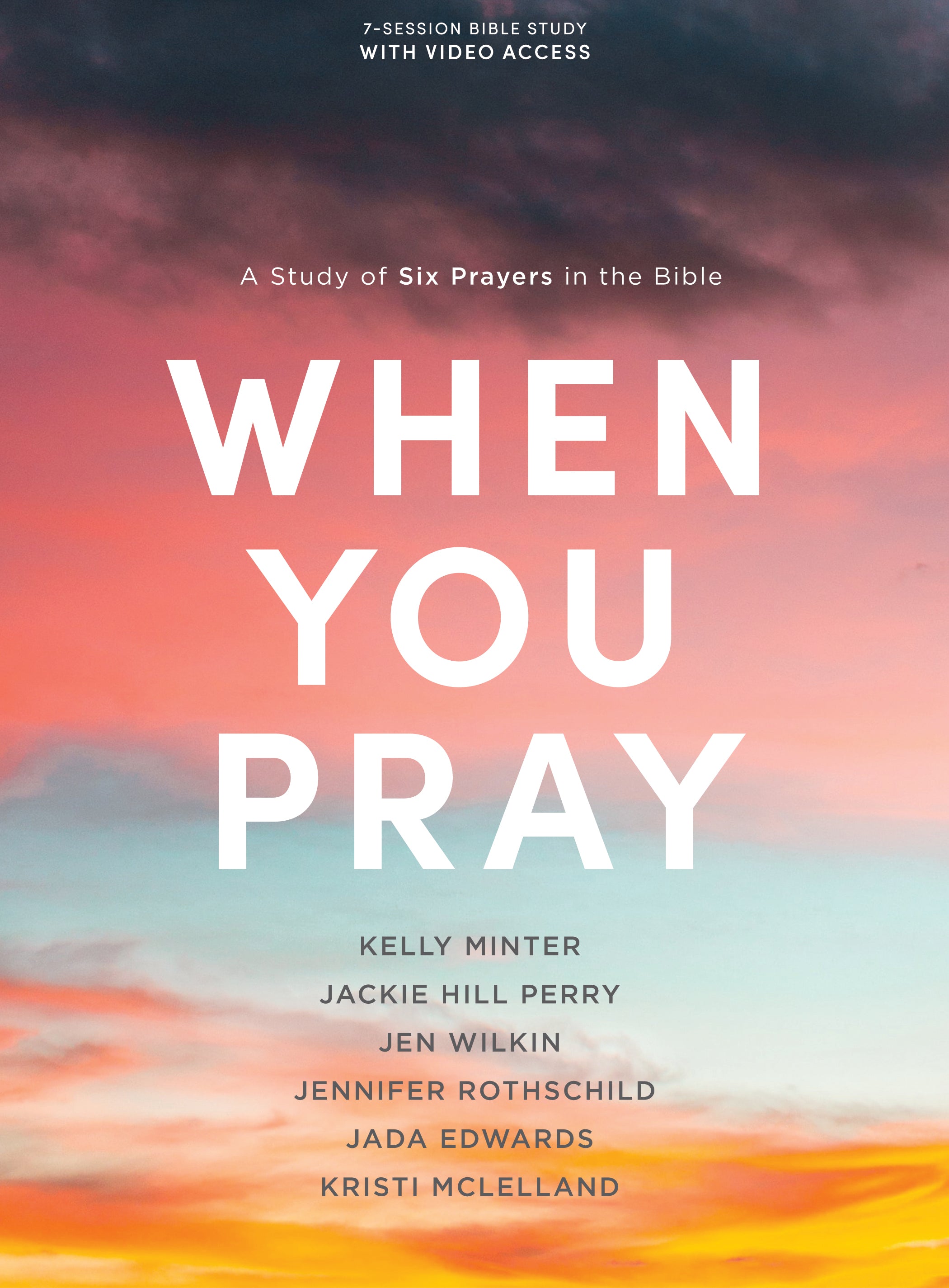 When You Pray: A Study of 6 Prayers in the Bible (Bible Study Book With Video Access)